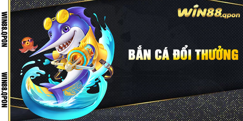Bắn cá Win88 bùng nổ