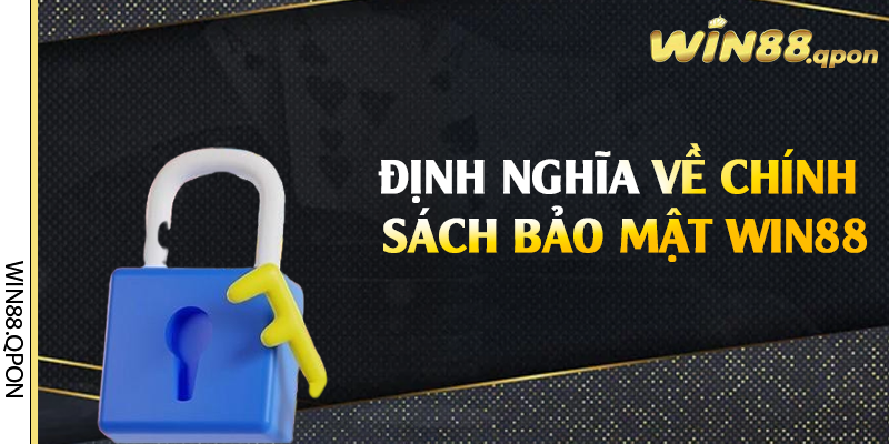 Định nghĩa về chính sách bảo mật Win88