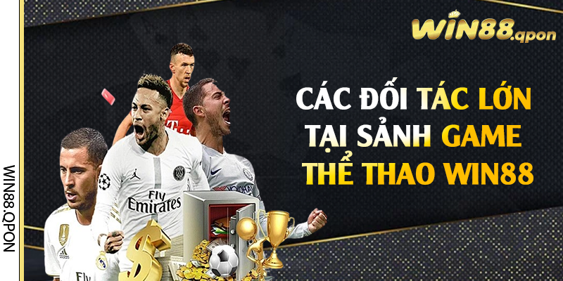 Các đối tác lớn tại sảnh game thể thao Win88