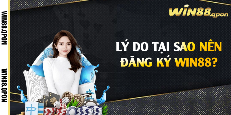 Lý do tại sao nên đăng ký Win88?
