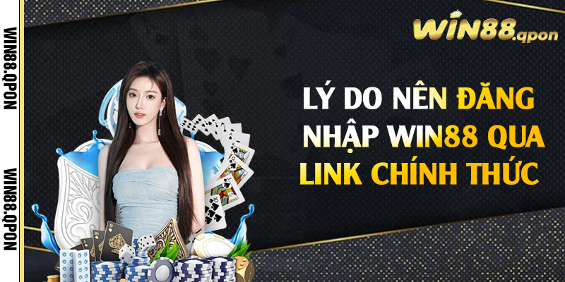 Lý do nên đăng nhập Win88 qua link chính thức 