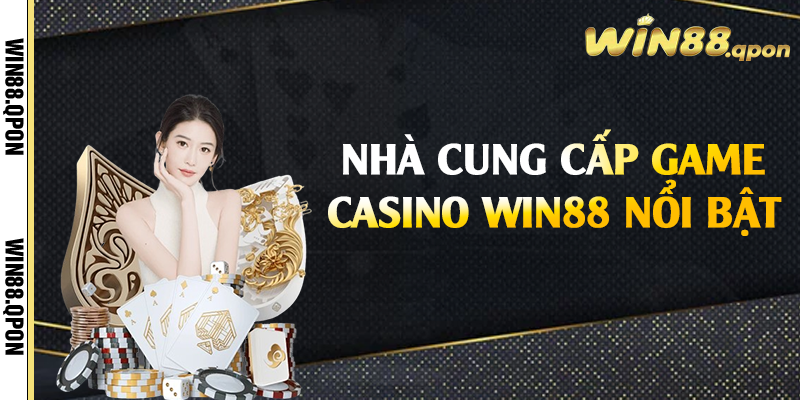Nhà cung cấp game casino Win88 nổi bật 