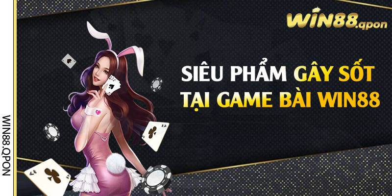 Siêu phẩm gây sốt tại game bài Win88