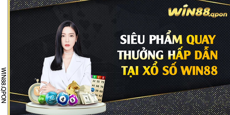 Siêu phẩm quay thưởng hấp dẫn tại xổ số Win88